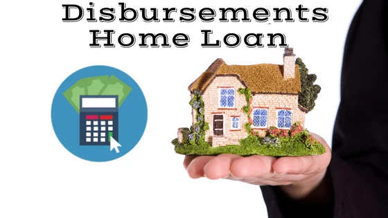 Disbursements home loan